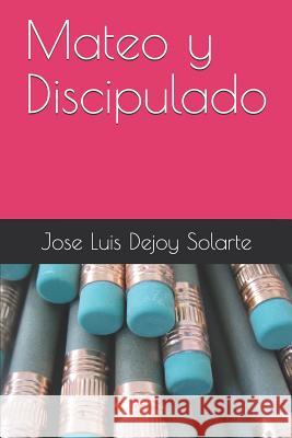 Mateo Y Discipulado Jose Luis Dejo 9781718029965 Independently Published