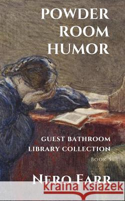 Powder Room Humor: Guest Bathroom Library Collection Nero Farr 9781718030060