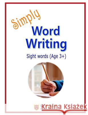 Simply Word Writing: Sight Words (Ages 3+) Cheolgyu Ryan Kim Veritas Montessori Academy 9781718032804