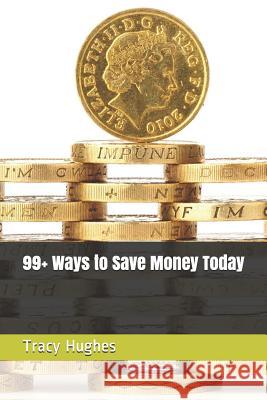 99+ Ways to Save Money Today Tracy Hughes 9781718032859 Independently Published