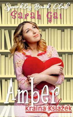 Amber in Love: Romantic Comedy/ Chick Lit/ Curvy Girl Fiction Sarah Gai 9781718036406 Independently Published