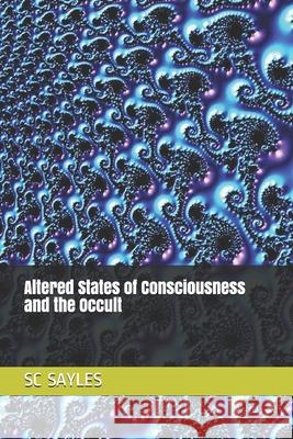 Altered States of Consciousness and the Occult Sc Sayles 9781718043596