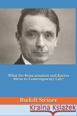 What Do Reincarnation and Karma Mean to Contemporary Life? Frederick Amrine Rudolf Steiner 9781718043671