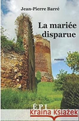 La mariée disparue Jean-Pierre Barré 9781718043701 Independently Published