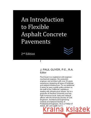 An Introduction to Asphalt Concrete Flexible Pavements J. Paul Guyer 9781718045828 Independently Published