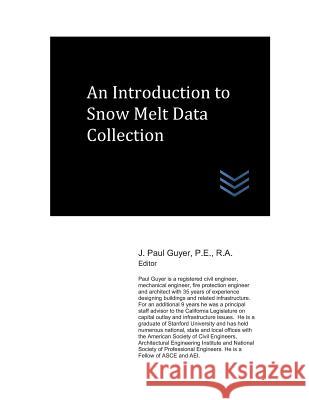 An Introduction to Snow Melt Data Collection J. Paul Guyer 9781718046054 Independently Published