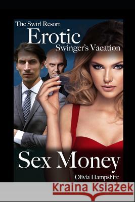 The Swirl Resort, Erotic Swinger's Vacation, Sex Money Olivia Hampshire 9781718047358 Independently Published