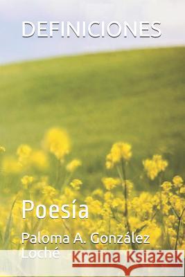 Definiciones: Poesía González Loché, Paloma A. 9781718049154 Independently Published