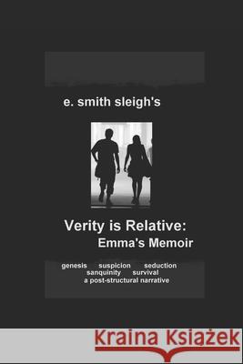 Verity is Relative: Emma's Memoir E. Smith Sleigh 9781718053779