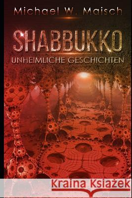 Shabbukko: Unheimliche Geschichten Michael W. Maisch 9781718055155