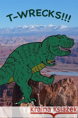 T-Wrecks!!! T. K. Latham 9781718056619 Independently Published