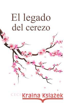 El Legado del Cerezo Cecilia Giussani 9781718056671 Independently Published