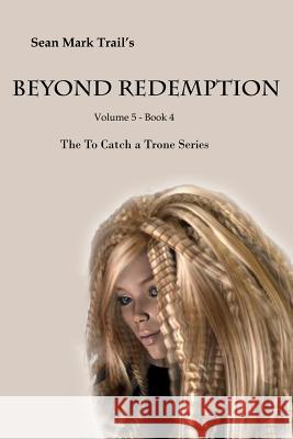 Beyond Redemption: Volume 5 Book 4 Sean Mark Trail 9781718059405