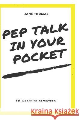 Pep Talk in Your Pocket!: 50 Words to Remember Jane Thomas 9781718059764 Independently Published