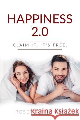 Happiness 2.0: Claim It. It's Free Rosetta Thomas 9781718061361