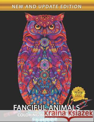 Fanciful Animals Coloring Book for Adults: Easy and Beautiful Animals Coloring Pages for Stress Relieving Design Rocket Publishing 9781718061507 Independently Published