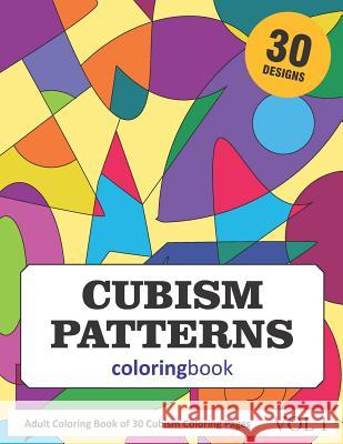 Cubism Patterns Coloring Book: 30 Coloring Pages of Cubism Designs in Coloring Book for Adults (Vol 1) Sonia Rai 9781718063280