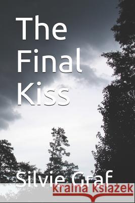 The Final Kiss Silvie Graf 9781718063341 Independently Published