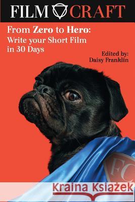 From Zero to Hero: Write Your Short Film in 30 Days Terence Whitley Amy Roberts Luke Delaney 9781718063419