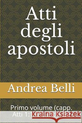 Atti Degli Apostoli: Primo Volume (Capp. Atti 1:1-11; 13:1- 52 Domenico Barbera Andrea Belli 9781718067547 Independently Published