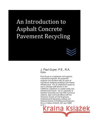 An Introduction to Asphalt Concrete Pavement Recycling J. Paul Guyer 9781718067783 Independently Published