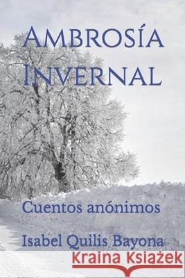 Ambrosía Invernal: Cuentos anónimos Quilis Bayona, Isabel 9781718068209 Independently Published