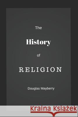 The History of Religion: A Graphic Guide Douglas Mayberry 9781718069176