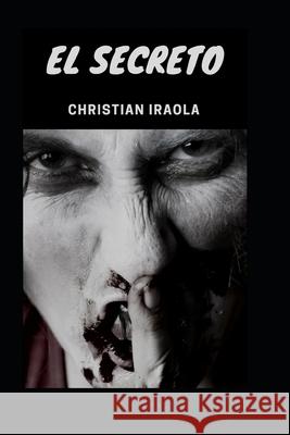 El Secreto Christian Iraola 9781718070691 Independently Published