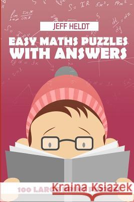 Easy Maths Puzzles With Answers: Numbrix Puzzles - 100 Large Print Puzzles Heldt, Jeff 9781718074040 Independently Published