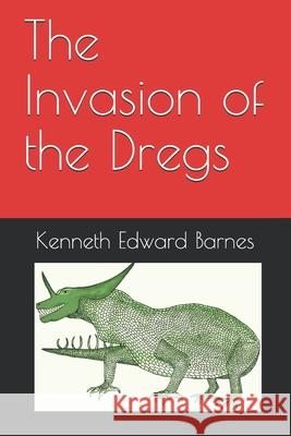 The Invasion of the Dregs Kenneth Edward Barnes 9781718074170