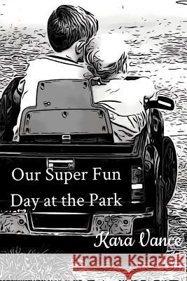 Our Super Fun Day at the Park Kara Vance 9781718078659 Independently Published