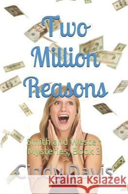 Two Million Reasons: Smith and Westen Mysteries, Book 3 Cindy Davis 9781718079144
