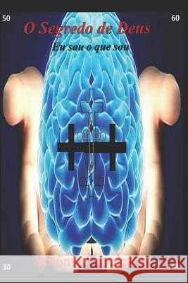 O Segredo de Deus: Eu Sou O Que Sou Antonio Cavalcanti 9781718080720