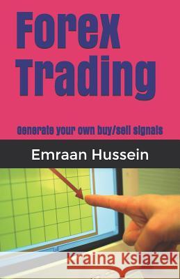 Forex Trading: Generate your own buy/sell signals Hussein, Emraan 9781718081420 Independently Published