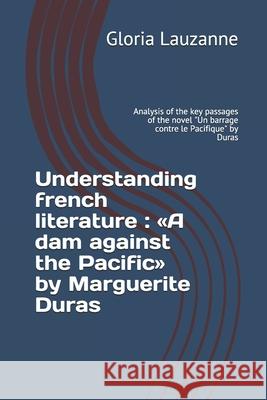 Understanding french literature: A dam against the Pacific by Marguerite Duras: Analysis of the key passages of the novel 