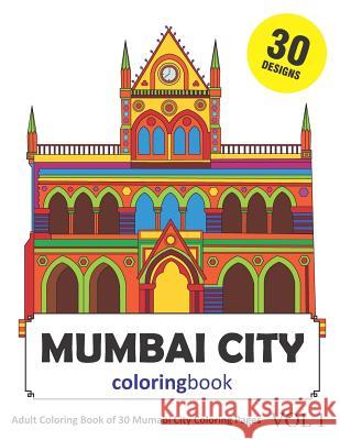 Mumbai City Coloring Book: 30 Coloring Pages of Mumbai India Designs in Coloring Book for Adults (Vol 1) Sonia Rai 9781718083851