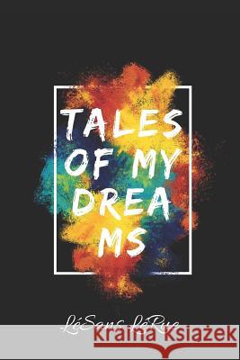 Tales of My Dreams Lesans Lerue 9781718084209 Independently Published
