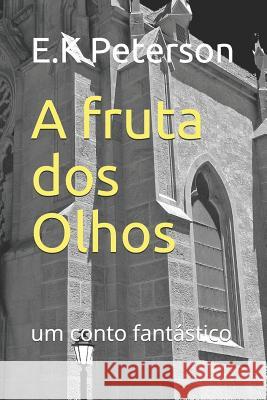 A Fruta DOS Olhos: Um Conto Fantástico Sampaio Cunha, Danilo Fontenele 9781718087163 Independently Published