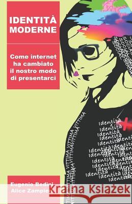 Identità Moderne: Come Internet Ha Cambiato Il Nostro Modo Di Presentarci Zampieri, Alice 9781718089396 Independently Published