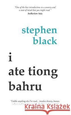 I Ate Tiong Bahru Stephen Black 9781718092051