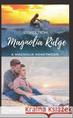 Stories from Magnolia Ridge 3: A Magnolia Honeymoon Daniel Elijah Sanderfer 9781718095250 Independently Published