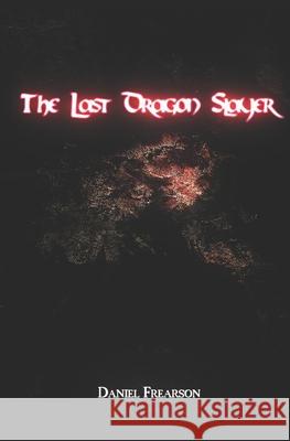 The Last Dragon Slayer Daniel Frearson 9781718096233 Independently Published