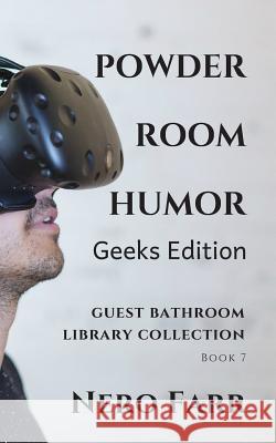 Powder Room Humor: Guest Bathroom Library Collection - Geeks Edition Nero Farr 9781718096509 Independently Published