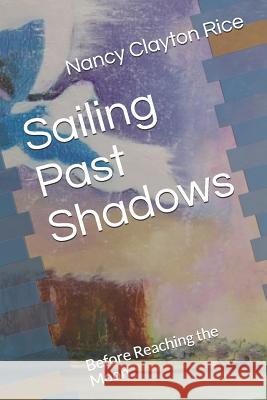 Sailing Past Shadows: Before Reaching the Moon Eugeniu Georgescu Nancy Clayton Rice 9781718096844