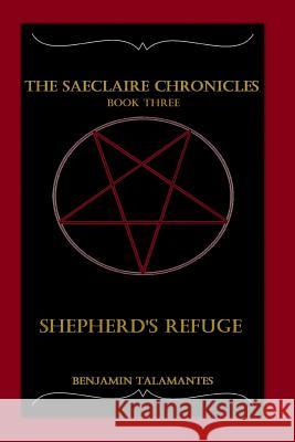 The Saeclaire Chronicles: Shepherd's Refuge Benjamin Alexander Talamantes 9781718098534