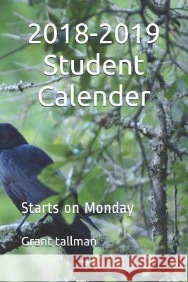 2019 Student Calender: Starts on Monday Grant Tallman 9781718100046