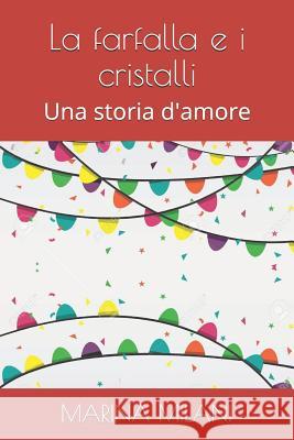 La Farfalla E I Cristalli: Una Storia d'Amore Paolo Sallustri Marina Milani 9781718100268