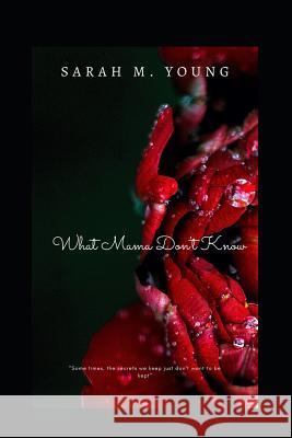 What Mama Don't Know Sarah M. Young 9781718100497 Independently Published