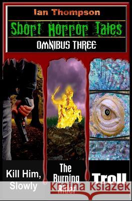 Short Horror Tales - Omnibus 3 Ian Thompson 9781718100534 Independently Published