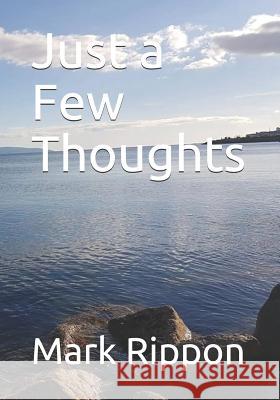 Just a Few Thoughts Mark Rippon 9781718100763